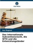 Das internationale Subventionsrecht, die WTO und die Entwicklungsländer