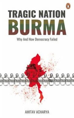 Tragic Nation Burma: Why and How Democracy Failed - Acharya, Amitav