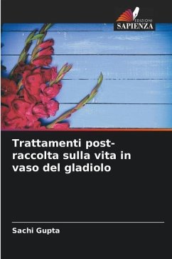 Trattamenti post-raccolta sulla vita in vaso del gladiolo - Gupta, Sachi