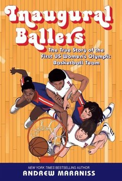 Inaugural Ballers: The True Story of the First U.S. Women's Olympic Basketball Team - Maraniss, Andrew