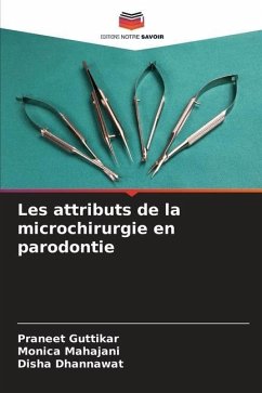 Les attributs de la microchirurgie en parodontie - Guttikar, Praneet;Mahajani, Monica;Dhannawat, Disha