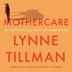 Mothercare: On Obligation, Love, Death, and Ambivalence - Tillman, Lynne