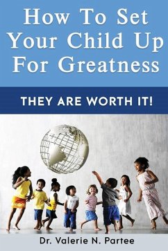 How To Set Up Your Child For Greatness - Partee, Valerie N