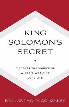 King Solomon's Secret: Discover the Source of Wisdom, Wealth & Long Life - Gonzalez, Paul Anthony