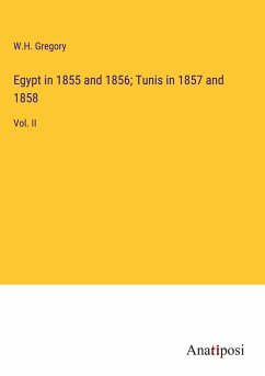 Egypt in 1855 and 1856; Tunis in 1857 and 1858 - Gregory, W. H.