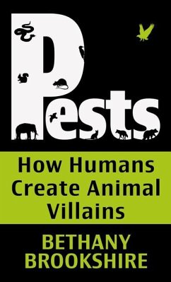 Pests: How Humans Create Animal Villians - Brookshire, Bethany