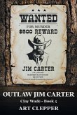Outlaw Jim Carter: Clay Wade - Book 5