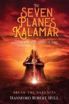The Seven Planes of Kalamar - Battle for The Third: Break The Darkness: Break The Darkness - Hull, Hansford Robert