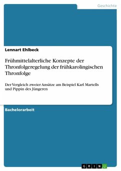 Frühmittelalterliche Konzepte der Thronfolgeregelung der frühkarolingischen Thronfolge - Ehlbeck, Lennart