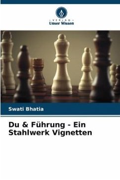 Du & Führung - Ein Stahlwerk Vignetten - Bhatia, Swati