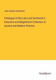 Catalogue of the Late Lord Northwick's Extensive and Magnificent Collection of Ancient and Modern Pictures