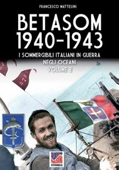 Betasom 1940-1943 - Vol. 2: I sommergibili italiani in guerra negli oceani - Mattesini, Francesco