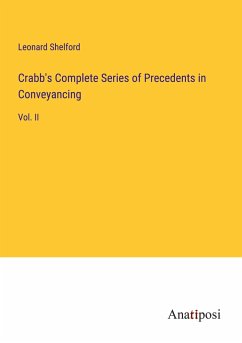 Crabb's Complete Series of Precedents in Conveyancing - Shelford, Leonard