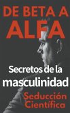 De Beta a Alfa Secretos de la Masculinidad