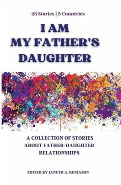 I Am My Father's Daughter: A Collection of Stories about Father-Daughter Relationships