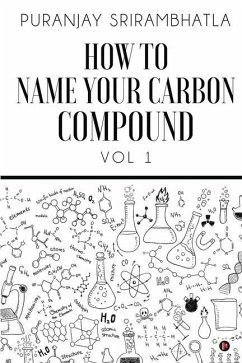 How To Name Your Carbon Compound: Vol 1 - Puranjay Srirambhatla