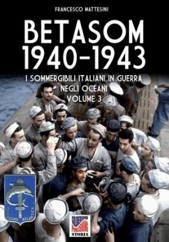 Betasom 1940-1943 - Vol. 3: I sommergibili italiani in guerra negli oceani - Mattesini, Francesco