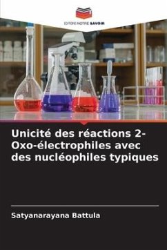 Unicité des réactions 2-Oxo-électrophiles avec des nucléophiles typiques - Battula, Satyanarayana