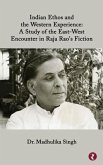 Indian Ethos and Western Encounter in Raja Rao's Fiction