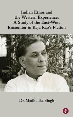 Indian Ethos and Western Encounter in Raja Rao's Fiction - Singh, Madhulika