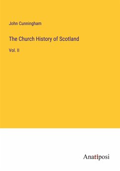 The Church History of Scotland - Cunningham, John