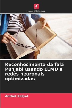 Reconhecimento da fala Punjabi usando EEMD e redes neuronais optimizadas - Katyal, Anchal