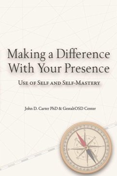 Making a Difference with Your Presence: Use of Self and Self-Mastery - Carter, John D.; Gestalt Osd, Gestalt Osd