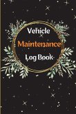 Car Maintenance Log Book: Complete Vehicle Maintenance Log Book, Car Repair Journal, Oil Change Log Book, Vehicle and Automobile Service, Engine