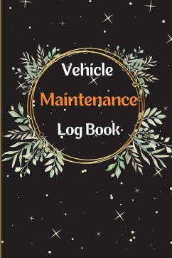 Car Maintenance Log Book: Complete Vehicle Maintenance Log Book, Car Repair Journal, Oil Change Log Book, Vehicle and Automobile Service, Engine - Recherberger, Leonie