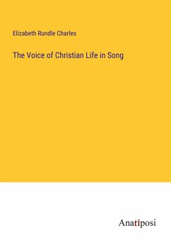 The Voice of Christian Life in Song - Charles, Elizabeth Rundle