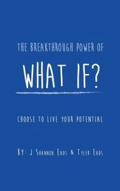 The Breakthrough Power of What If?: Choose to Live Your Potential - Eads, Tyler; Eads, J. Shannon