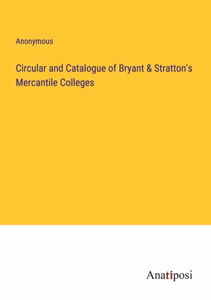 Circular and Catalogue of Bryant & Stratton's Mercantile Colleges Circular and Catalogue of Bryant & Stratton's Mercantile Colleges