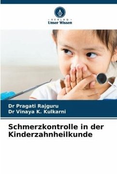 Schmerzkontrolle in der Kinderzahnheilkunde - Rajguru, Dr Pragati;Kulkarni, Dr Vinaya K.