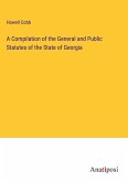 A Compilation of the General and Public Statutes of the State of Georgia