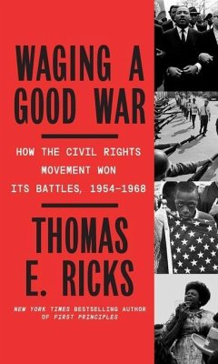 Waging a Good War: A Military History of the Civil Rights Movement, 1954-1968 - Ricks, Thomas E.