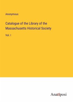 Catalogue of the Library of the Massachusetts Historical Society - Anonymous
