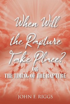 When Will the Rapture Take Place? - Riggs, John F.