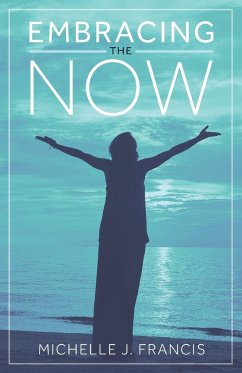 Embracing the Now - Francis, Michelle J.