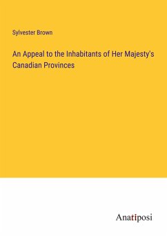 An Appeal to the Inhabitants of Her Majesty's Canadian Provinces - Brown, Sylvester