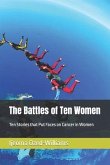 The Battles of Ten Women: Ten Stories that Put Faces on Cancer in Women