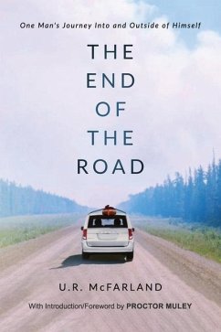 The End of the Road: One Man's Journey Into and Outside of Himself - McFarland, U. R.