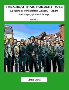 The Great Train Robbery - 1963: Le indagini, gli arresti, la fuga - Sforza, Sandro