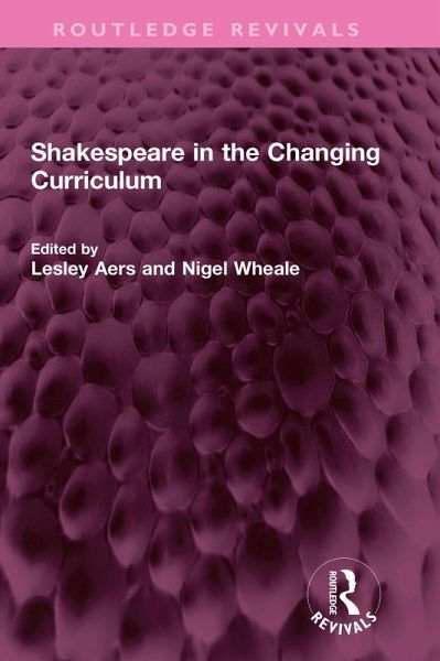 Shakespeare in the Changing Curriculum (eBook, PDF) Shakespeare in the Changing Curriculum (eBook, PDF)