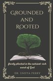 Grounded and Rooted: Firmly Planted in the Nutrient-Rich Word of God