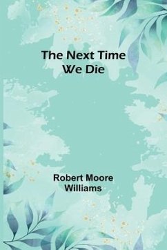 The Next Time We Die - Moore Williams, Robert