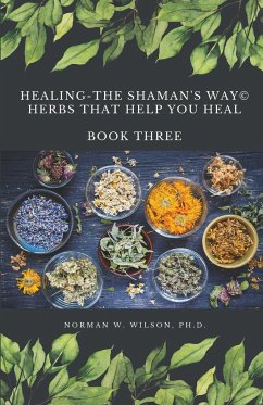 Healing The Shaman's Way - Book 3 - Using Herbs - Wilson, Norman