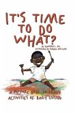 It's Time To Do What?: A Picture Book To Train Activities of Daily Living