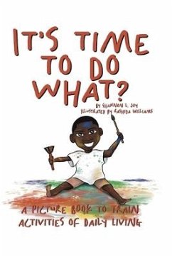 It's Time To Do What?: A Picture Book To Train Activities of Daily Living - Joy, Shannon L.