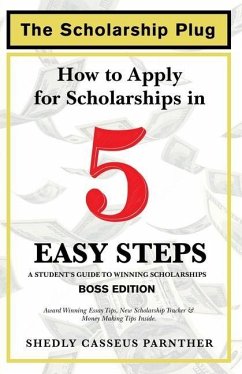 The Scholarship Plug: How to Apply for Scholarships in 5 Easy Steps, BOSS Edition - Casseus Parnther, Shedly