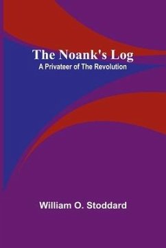 The Noank's Log: A Privateer of the Revolution - O. Stoddard, William